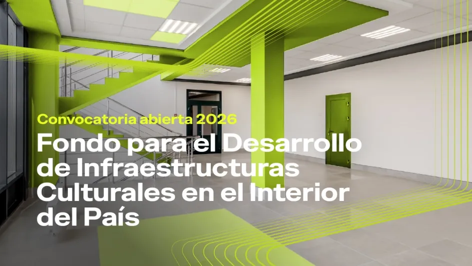 Continúa abierta convocatoria 2026 del Fondo para el Desarrollo de Infraestructuras Culturales en el Interior del País