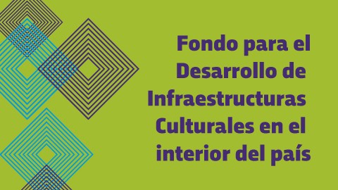 Fondo para el Desarrollo de Infraestructuras Culturales en el interior del país
