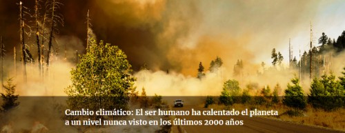 Cambio climático: El ser humano ha calentado el planeta a un nivel nunca visto en los últimos 2000 años